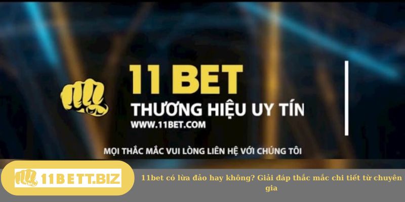 11bet có lừa đảo hay không?