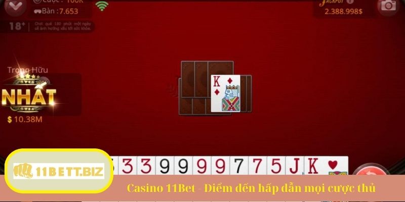 Casino 11Bet - Điểm đến hấp dẫn mọi cược thủ tham gia cá cược