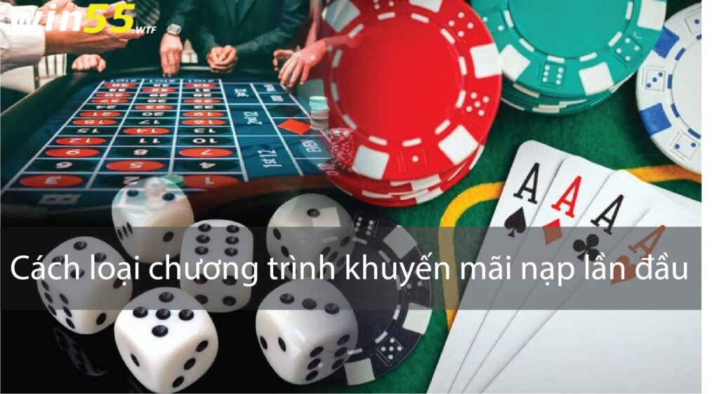 Khuyến Mãi Nạp Lần Đầu 100 Tại Nhà Cái Win55 Casino