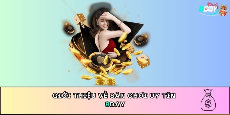 Giới thiệu về sân chơi uy tín 8DAY