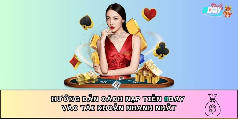 Hướng dẫn cách nạp tiền 8DAY vào tài khoản nhanh nhất